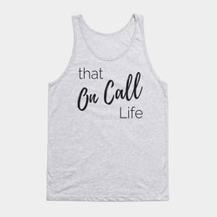 On Call Life for Birth Workers or Doctors Tank Top